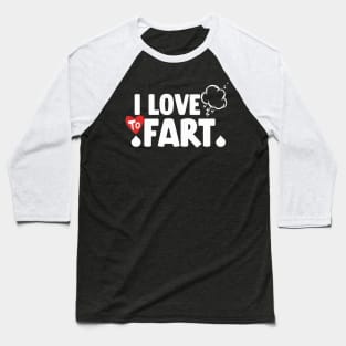 I Love To Fart .s Baseball T-Shirt